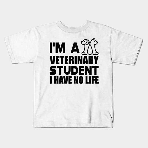 Veterinary Student - I'm a veterinary student I have no life Kids T-Shirt by KC Happy Shop